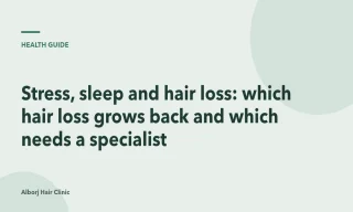 Stress, sleep and hair loss: which hair loss grows back and which needs a specialist