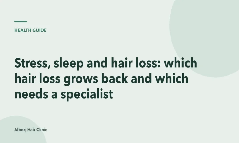 Stress, sleep and hair loss: which hair loss grows back and which needs a specialist
